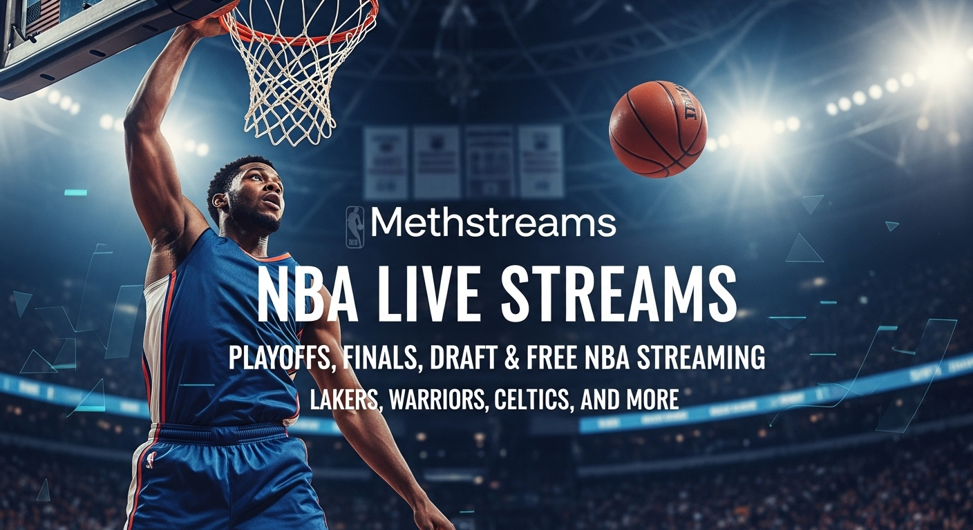 Methstreams NBA Live Streams, Playoffs, Finals, Draft & Free NBA Streaming for Lakers, Warriors, Celtics, and More